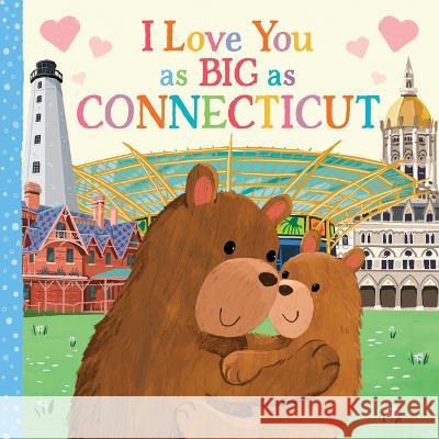 I Love You as Big as Connecticut Rose Rossner Joanne Partis 9781728274447 Hometown World