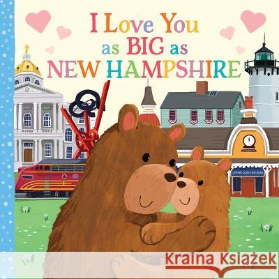 I Love You as Big as New Hampshire Rose Rossner Joanne Partis 9781728274577