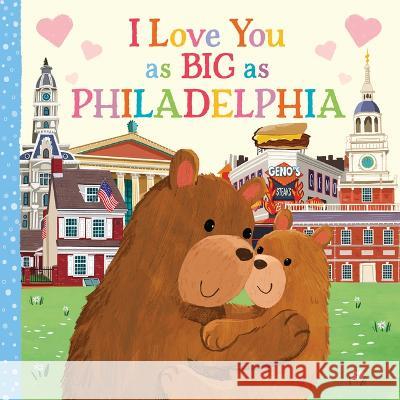 I Love You as Big as Philadelphia Rose Rossner Joanne Partis 9781728274621 Hometown World