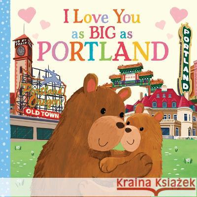 I Love You as Big as Portland Rose Rossner Joanne Partis 9781728274645