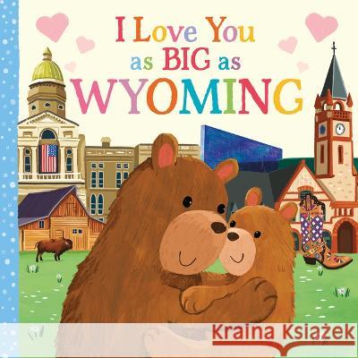 I Love You as Big as Wyoming Rose Rossner Joanne Partis 9781728274737 Hometown World