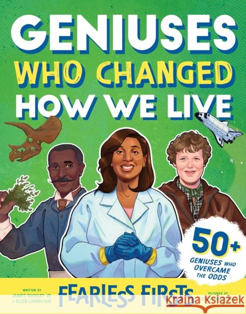 Fearless Firsts: Geniuses Who Changed How We Live Ellen Labrecque 9781728275123