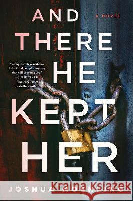 And There He Kept Her Joshua Moehling 9781728275772 Poisoned Pen Press