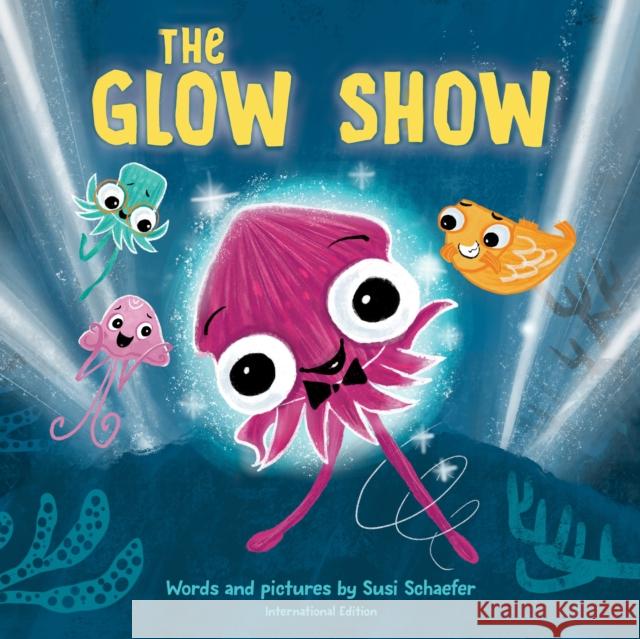 Glow Show, The: A picture book about knowing when to share the spotlight Susi Schaefer 9781728277332