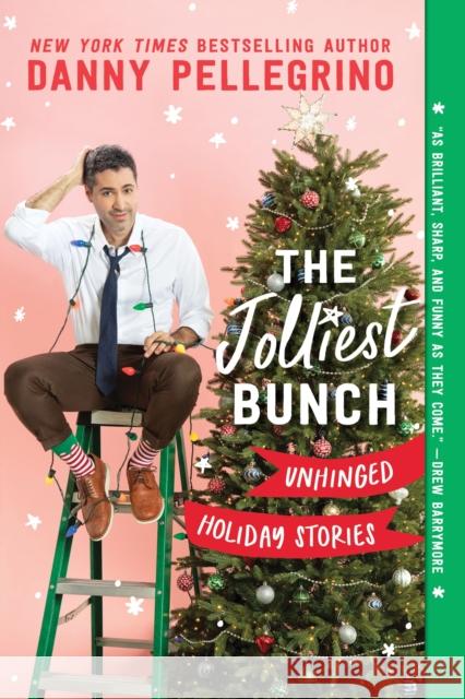 The Jolliest Bunch: Unhinged Holiday Stories Danny Pellegrino 9781728278247 Sourcebooks