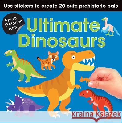 First Sticker Art: Ultimate Dinosaurs: Use Stickers to Create 20 Cute Dinosaurs Paul Calver Toby Reynolds Ksenya Savva 9781728278865 Sourcebooks Wonderland