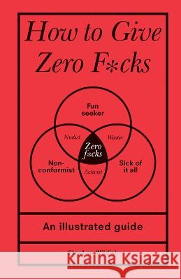 How to Give Zero F*cks: An Illustrated Guide Stephen Wildish 9781728279763 Sourcebooks