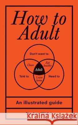 How to Adult: An Illustrated Guide Stephen Wildish 9781728279794 Sourcebooks