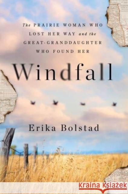 Windfall: The Prairie Woman Who Lost Her Way and the Great-Granddaughter Who Found Her Erika Bolstad 9781728280349
