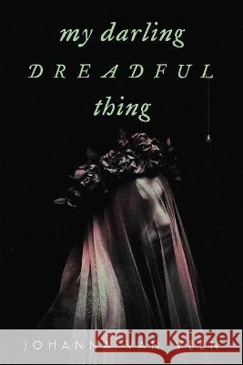 My Darling Dreadful Thing Johanna van Veen 9781728281544 Sourcebooks, Inc