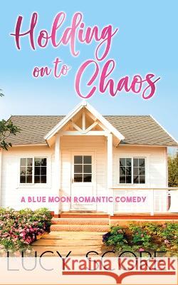 Holding On To Chaos Lucy Score 9781728282664 Bloom Books
