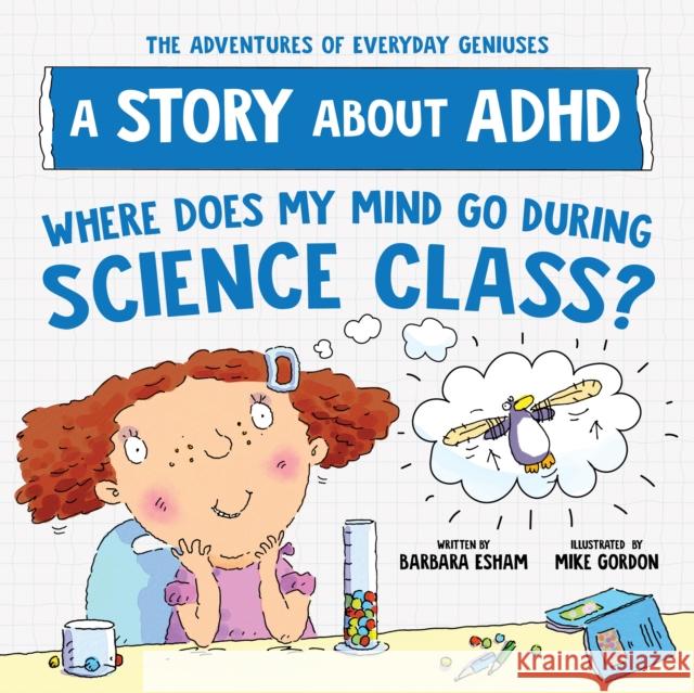 Where Does My Mind Go During Science Class?: A Story about ADHD  9781728289397 Sourcebooks, Inc