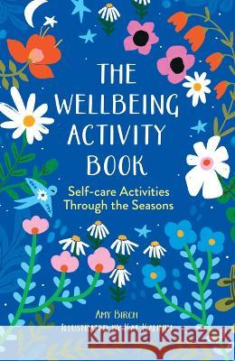 The Wellbeing Activity Book: Self-Care Activities Through the Seasons Kat Kalindi Amy Birch 9781728289793 Sourcebooks