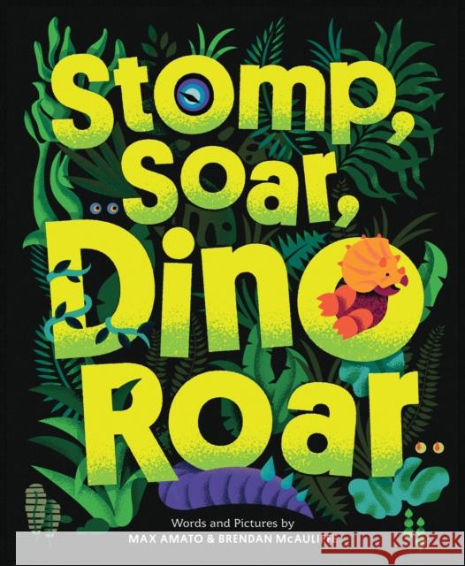 Stomp, Soar, Dino Roar Max Amato Brendan McAuliffe 9781728289816 Sourcebooks, Inc