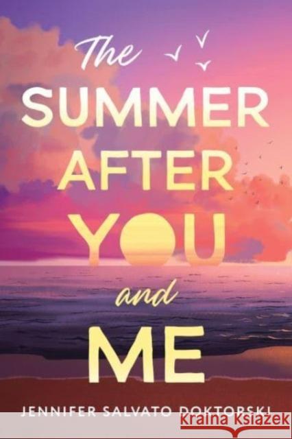 The Summer After You and Me Jennifer Doktorski 9781728289885 Sourcebooks Fire
