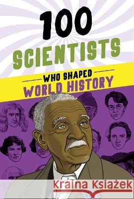 100 Scientists Who Shaped World History John Hudson Tiner Geo Parkin 9781728290058