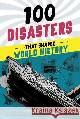 100 Disasters That Shaped World History Joanne Mattern 9781728290089