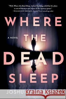 Where the Dead Sleep Joshua Moehling 9781728290188 Poisoned Pen Press