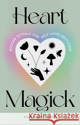 Heart Magick: Wiccan Rituals for Self-Love and Self-Care Harmony Nice 9781728291772 Sourcebooks