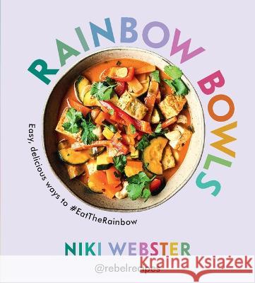 Rainbow Bowls: Easy, Delicious Ways to #Eattherainbow Niki Webster 9781728291864 Sourcebooks