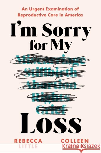 I'm Sorry for My Loss: An Urgent Examination of Reproductive Care in America Colleen Long 9781728292786 Sourcebooks