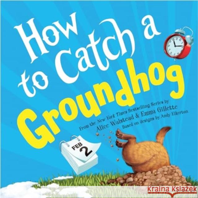 How to Catch a Groundhog Alice Walstead Emma Gillette Andy Elkerton 9781728293035 Sourcebooks, Inc