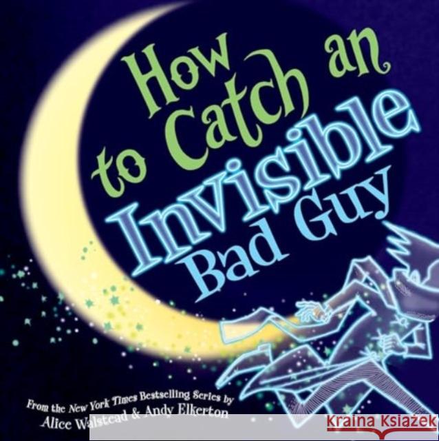 How to Catch an Invisible Bad Guy Alice Walstead 9781728293066