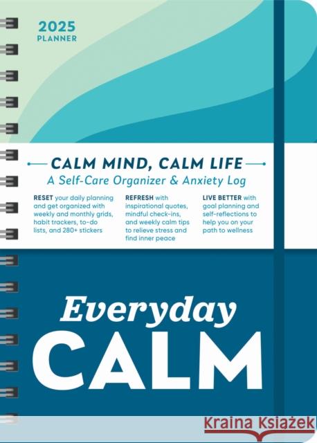 2025 Everyday Calm Planner: A Self-Care Organizer & Anxiety Log to Reset, Refresh, and Live Better Sourcebooks 9781728293790