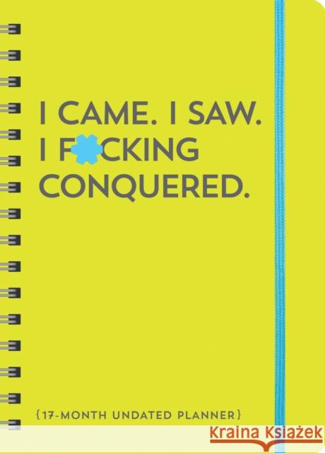 I Came. I Saw. I F*cking Conquered. Undated Planner: 17-Month Undated Planner  9781728293837 Sourcebooks, Inc