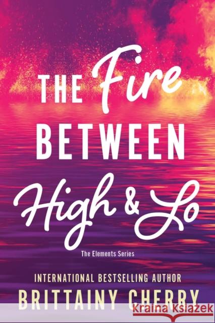 The Fire Between High & Lo Brittainy Cherry 9781728297132 Sourcebooks, Inc