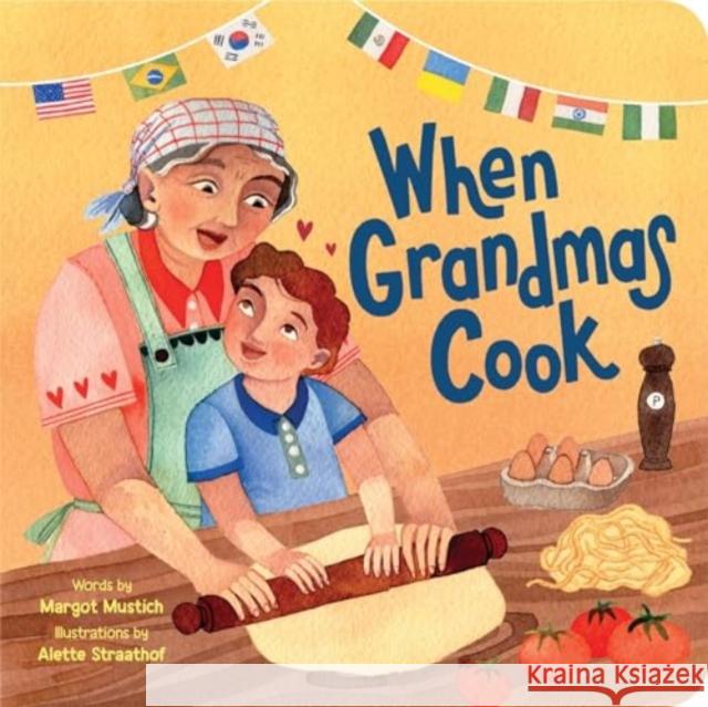 When Grandmas Cook: In the Kitchen with Grandmas, Nonnas, and Abuelas Margot Mustich Alette Straathof 9781728297699 Duopress