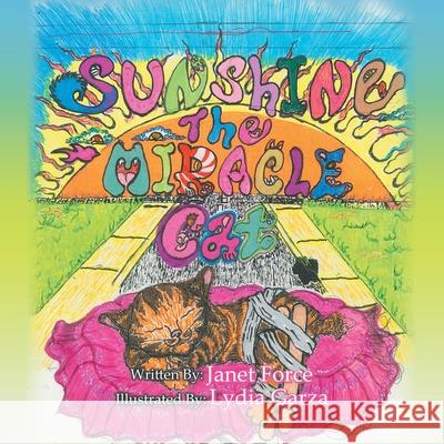 Sunshine the Miracle Cat Janet Force, Lydia Garza 9781728300276 Authorhouse