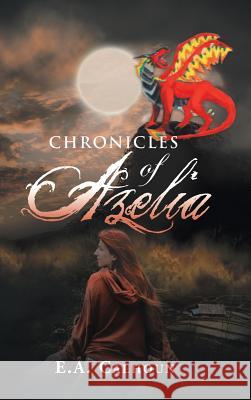 Chronicles of Azelia E a Calhoun 9781728301167 Authorhouse