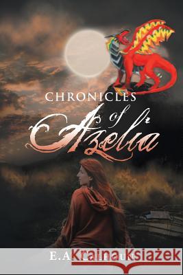 Chronicles of Azelia E a Calhoun 9781728301181 Authorhouse