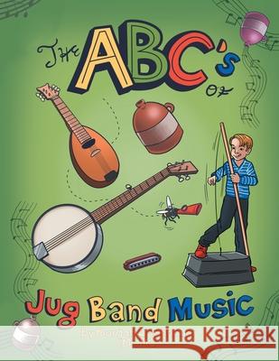 The Abc's of Jug Band Music Morgan Cochneuer 9781728301778 Authorhouse