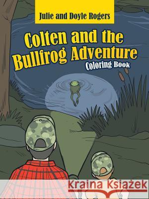 Colten and the Bullfrog Adventure Julie Rogers Doyle Rogers 9781728301884 Authorhouse