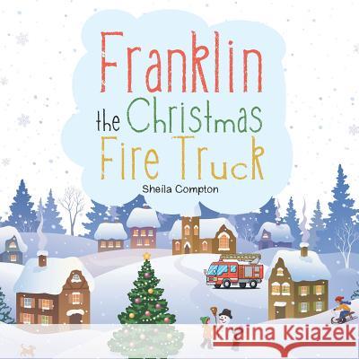 Franklin the Christmas Fire Truck Sheila Compton 9781728302027 Authorhouse
