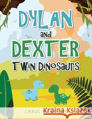 Dylan and Dexter Twin Dinosaurs Carol Newport 9781728302072 Authorhouse