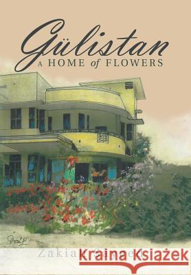 Gülistan: A Home of Flowers Sayeed, Zakiah 9781728303000 Authorhouse