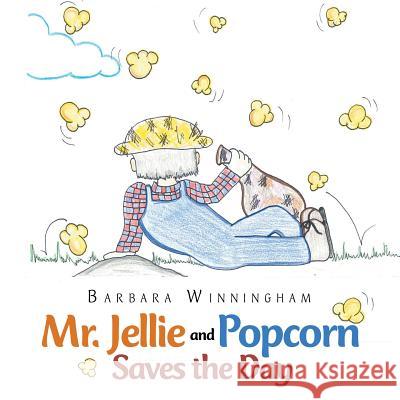 Mr. Jellie and Popcorn Saves the Day Barbara Winningham 9781728303536 Authorhouse