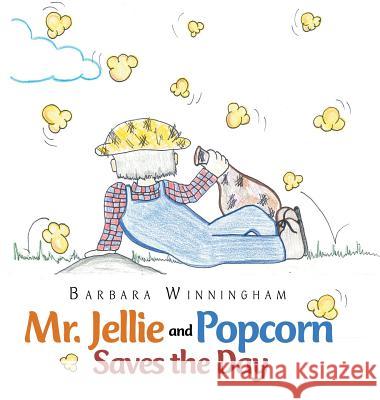 Mr. Jellie and Popcorn Saves the Day Barbara Winningham 9781728303543 Authorhouse