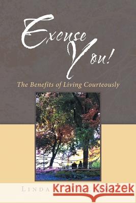 Excuse You!: The Benefits of Living Courteously Linda J. Williams 9781728303642