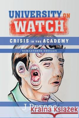 University on Watch: Crisis in the Academy J. Peters 9781728304526 Authorhouse