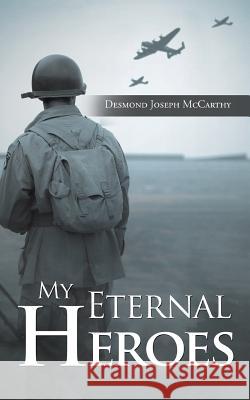 My Eternal Heroes Desmond Joseph McCarthy 9781728305110