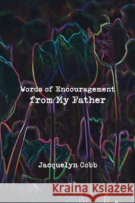 Words of Encouragement from My Father Jacquelyn Cobb 9781728305370