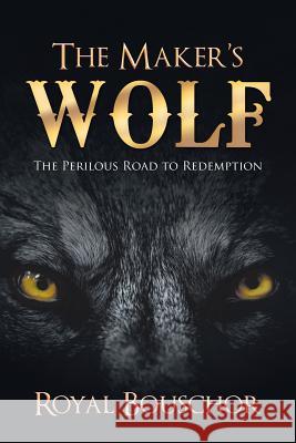 The Maker's Wolf: The Perilous Road to Redemption Royal Bouschor 9781728305752