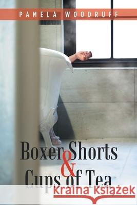 Boxer Shorts & Cups of Tea Pamela Woodruff 9781728306049