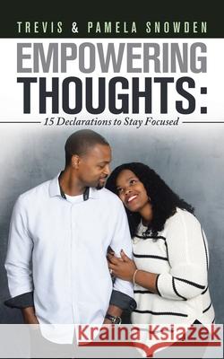 Empowering Thoughts: 15 Declarations to Stay Focused Trevis Snowden, Pamela Snowden 9781728306681 Authorhouse