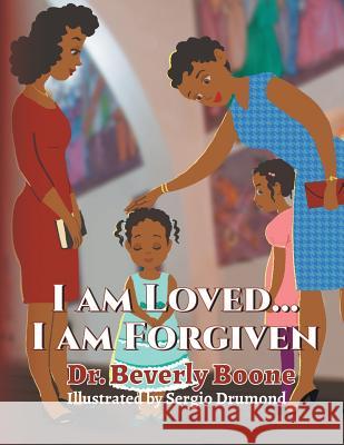 I Am Loved . . . I Am Forgiven Dr Beverly Boone Sergio Drumond 9781728307848