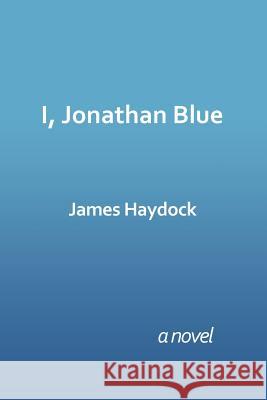 I, Jonathan Blue James Haydock 9781728308265 Authorhouse